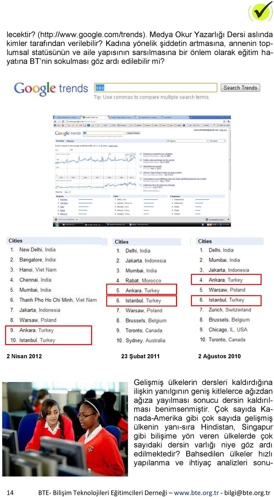 2 Nisan 2012 23 ġubat 2011 2 Ağustos 2010 Gelişmiş ülkelerin dersleri kaldırdığına ilişkin yanılgının geniş kitlelerce ağızdan ağıza yayılması sonucu dersin kaldırılması benimsenmiştir.