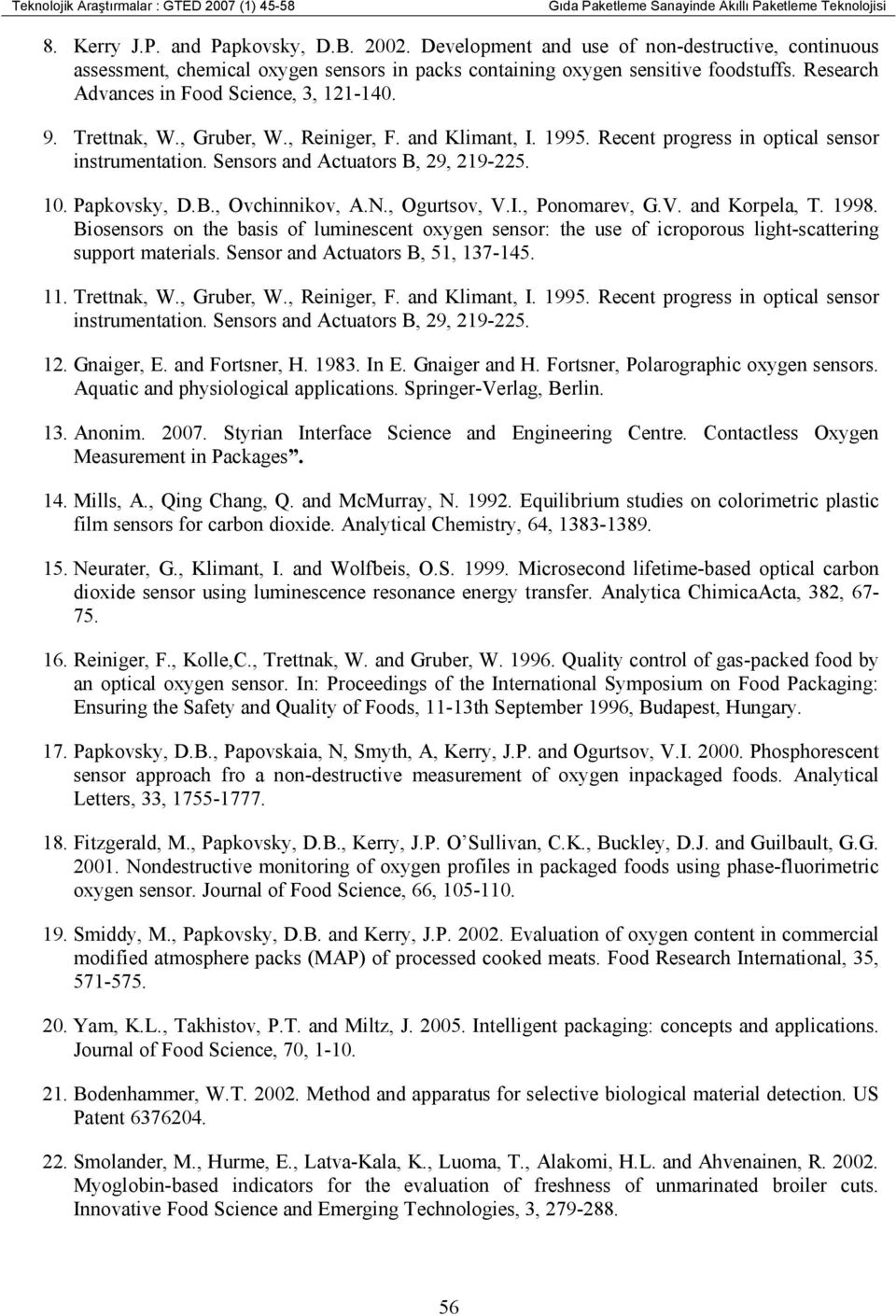 , Gruber, W., Reiniger, F. and Klimant, I. 1995. Recent progress in optical sensor instrumentation. Sensors and Actuators B, 29, 219-225. 10. Papkovsky, D.B., Ovchinnikov, A.N., Ogurtsov, V.I., Ponomarev, G.