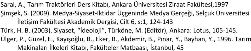 124-143 Türk, H. B. (2003). Siyaset, İdeoloji, Türköne, M. (Editör), Ankara: Lotus, 105-145. Ülger, P., Güzel, E.