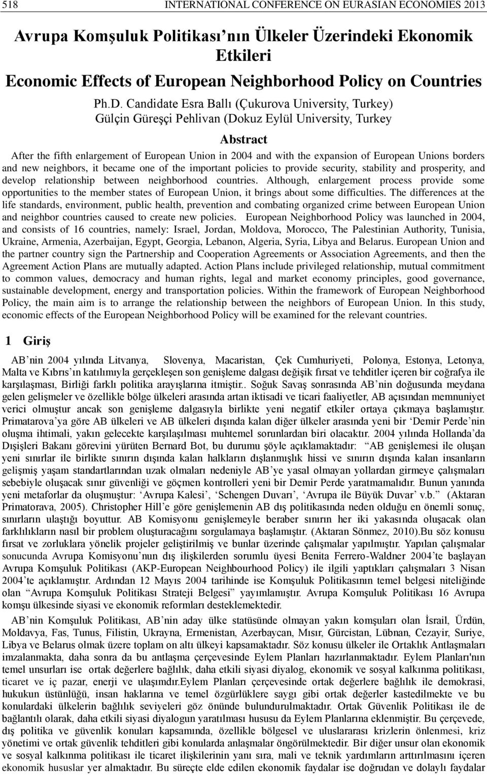 European Unions borders and new neighbors, it became one of the important policies to provide security, stability and prosperity, and develop relationship between neighborhood countries.