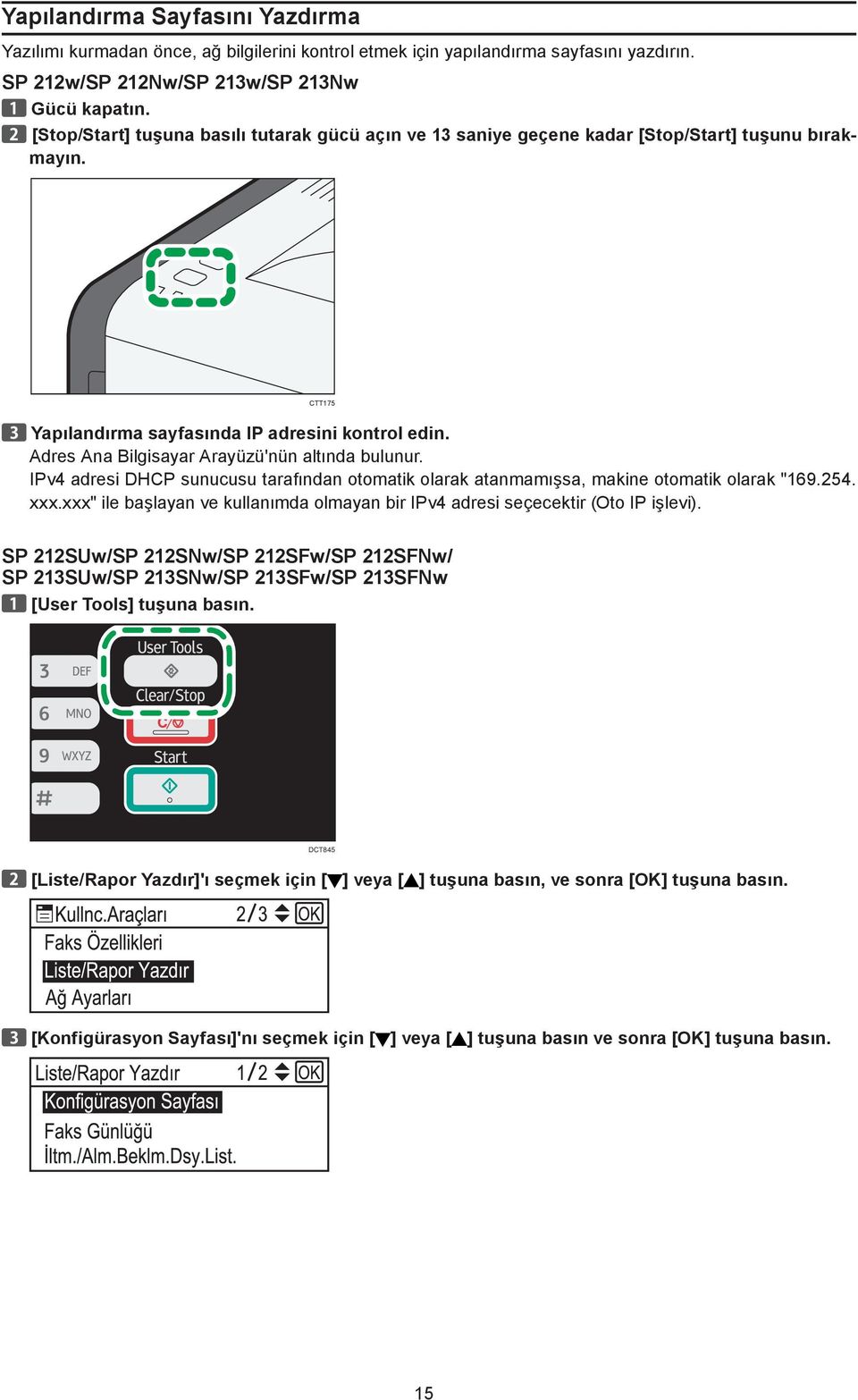 Adres Ana Bilgisayar Arayüzü'nün altında bulunur. IPv4 adresi DHCP sunucusu tarafından otomatik olarak atanmamışsa, makine otomatik olarak "169.254. xxx.