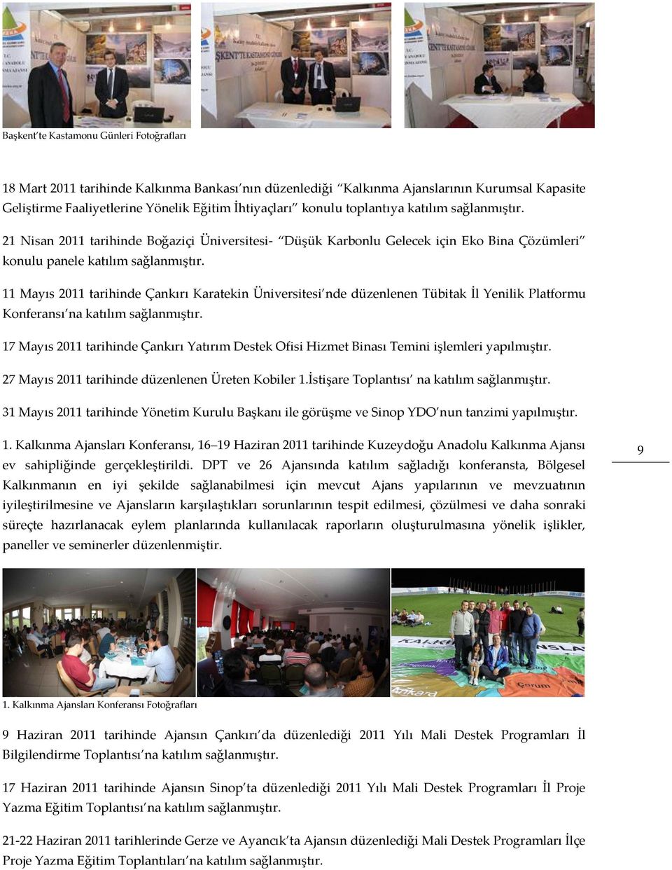 11 Mayıs 2011 tarihinde Çankırı Karatekin Üniversitesi nde düzenlenen Tübitak İl Yenilik Platformu Konferansı na katılım sağlanmıştır.