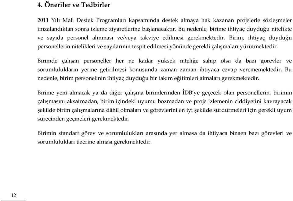 Birim, ihtiyaç duyduğu personellerin nitelikleri ve sayılarının tespit edilmesi yönünde gerekli çalışmaları yürütmektedir.