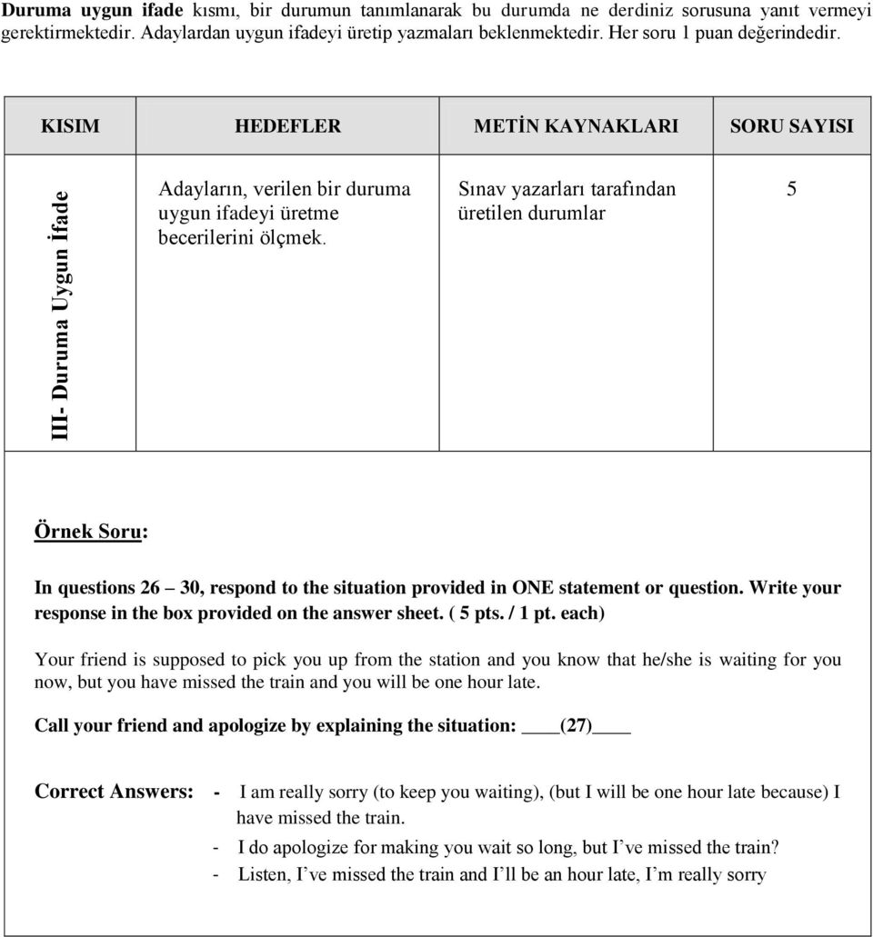 Sınav yazarları tarafından üretilen durumlar 5 Örnek Soru: In questions 26 30, respond to the situation provided in ONE statement or question.