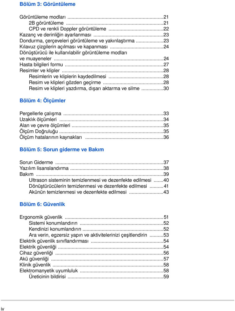 ..28 Resimlerin ve kliplerin kaydedilmesi...28 Resim ve klipleri gözden geçirme...28 Resim ve klipleri yazdırma, dışarı aktarma ve silme...30 Bölüm 4: Ölçümler Pergellerle çalışma.