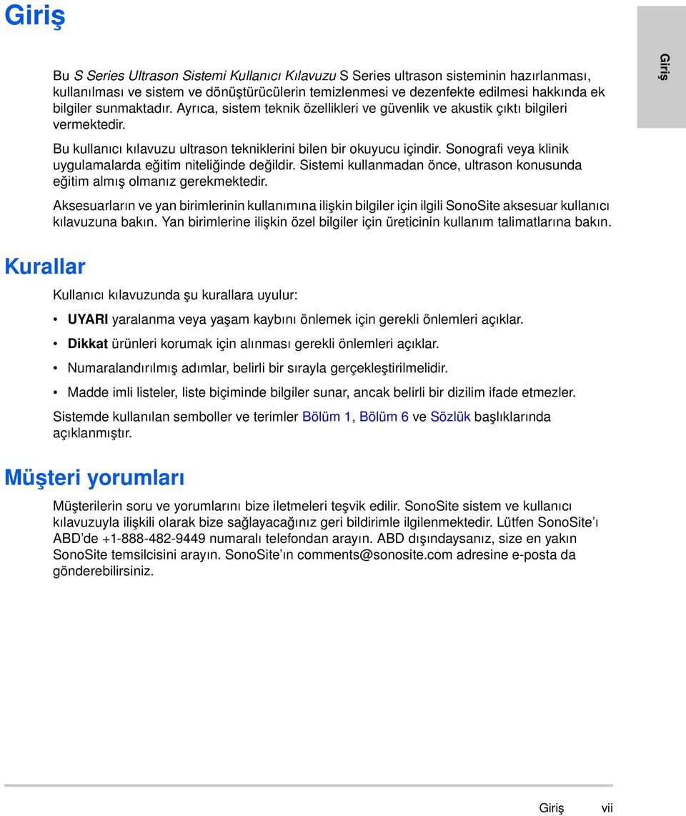 Sonografi veya klinik uygulamalarda eğitim niteliğinde değildir. Sistemi kullanmadan önce, ultrason konusunda eğitim almış olmanız gerekmektedir.