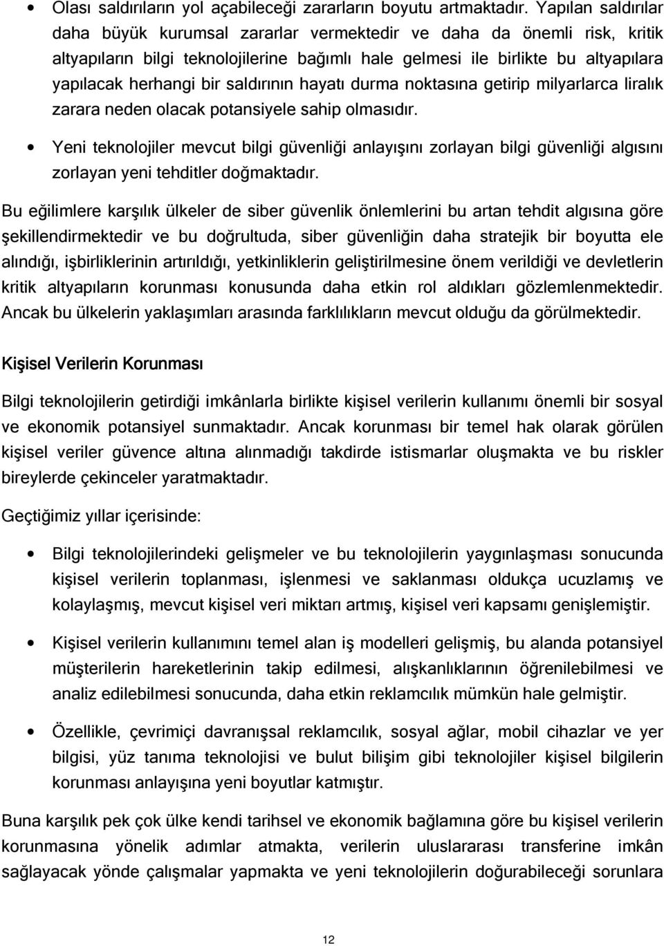 saldırının hayatı durma noktasına getirip milyarlarca liralık zarara neden olacak potansiyele sahip olmasıdır.