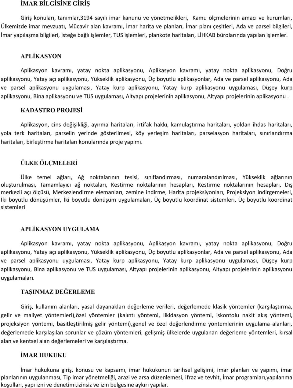 APLİKASYON Aplikasyon kavramı, yatay nokta aplikasyonu, Aplikasyon kavramı, yatay nokta aplikasyonu, Doğru aplikasyonu, Yatay açı aplikasyonu, Yükseklik aplikasyonu, Üç boyutlu aplikasyonlar, Ada ve