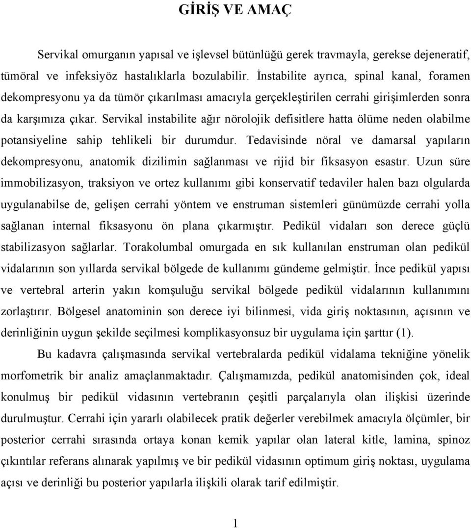 Servikal instabilite ağır nörolojik defisitlere hatta ölüme neden olabilme potansiyeline sahip tehlikeli bir durumdur.