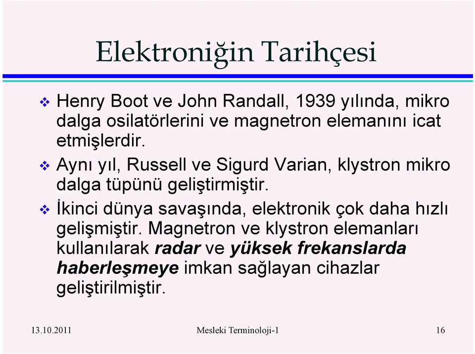 Đkinci dünya savaşında, elektronik çok daha hızlı gelişmiştir.