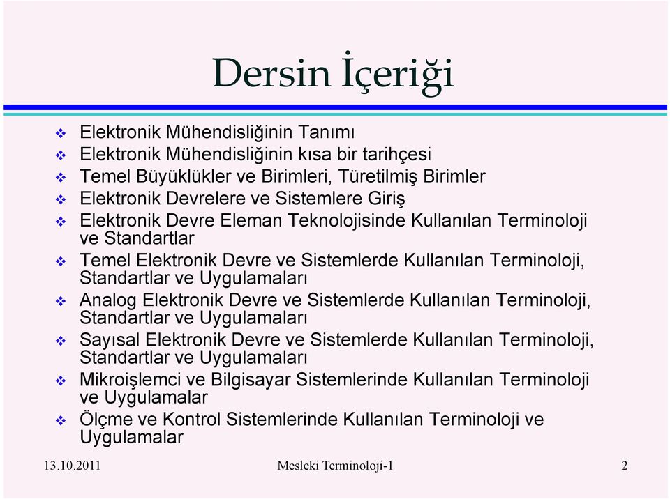 Uygulamaları Analog Elektronik Devre ve Sistemlerde Kullanılan Terminoloji, Standartlar ve Uygulamaları Sayısal Elektronik Devre ve Sistemlerde Kullanılan Terminoloji, Standartlar