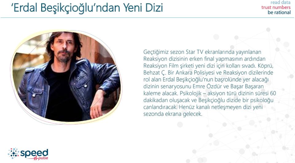 Bir Ankara Polisiyesi ve Reaksiyon dizilerinde rol alan Erdal Beşikçioğlu nun başrolünde yer alacağı dizinin senaryosunu Emre Özdür ve