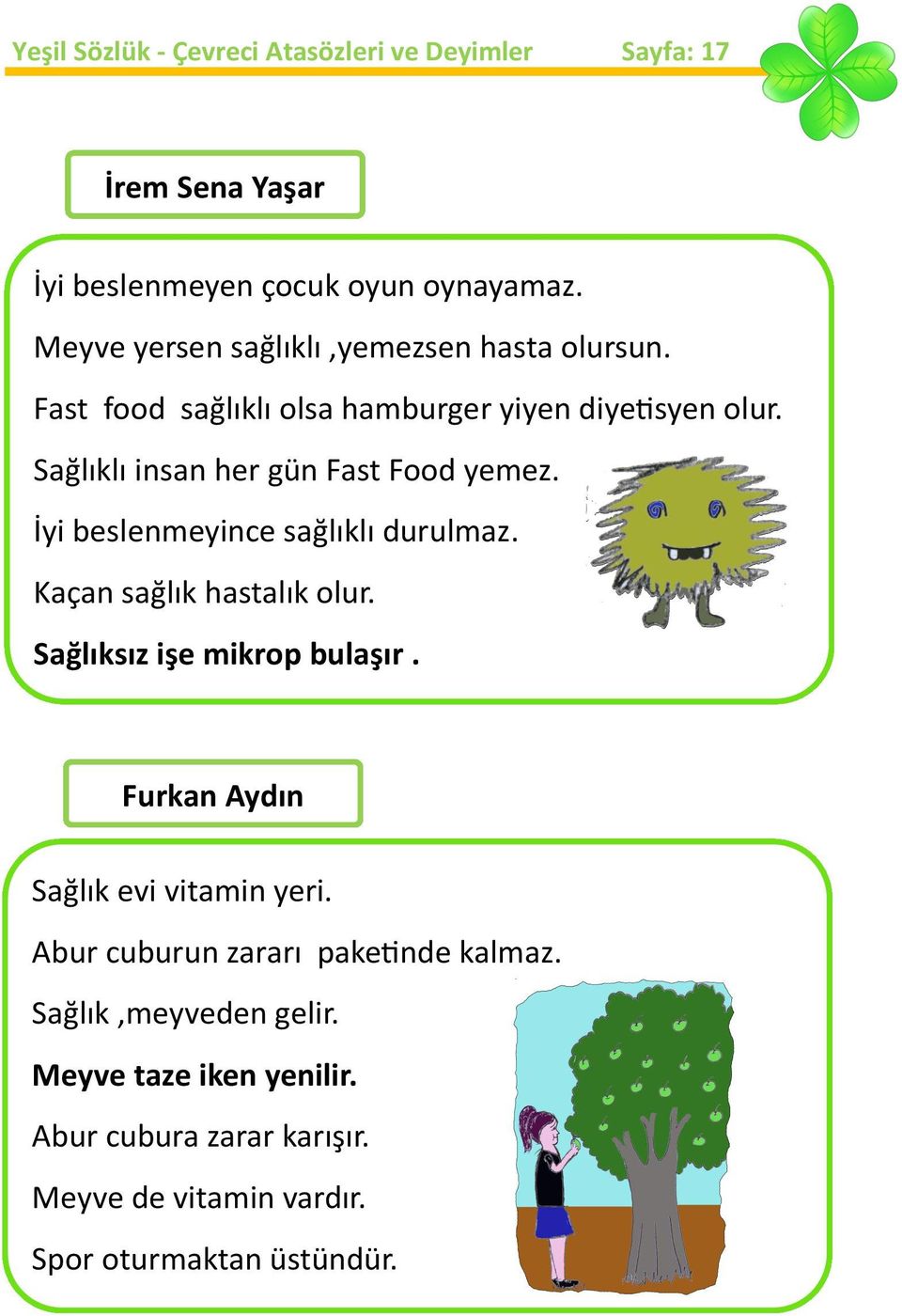 İyi beslenmeyince sağlıklı durulmaz. Kaçan sağlık hastalık olur. Sağlıksız işe mikrop bulaşır. Furkan Aydın Sağlık evi vitamin yeri.