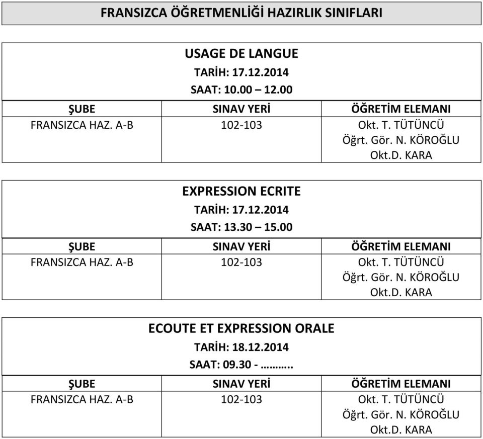 KARA EXPRESSION ECRITE FRANSIZCA HAZ.  KARA ECOUTE ET EXPRESSION ORALE SAAT: 09.30 -.