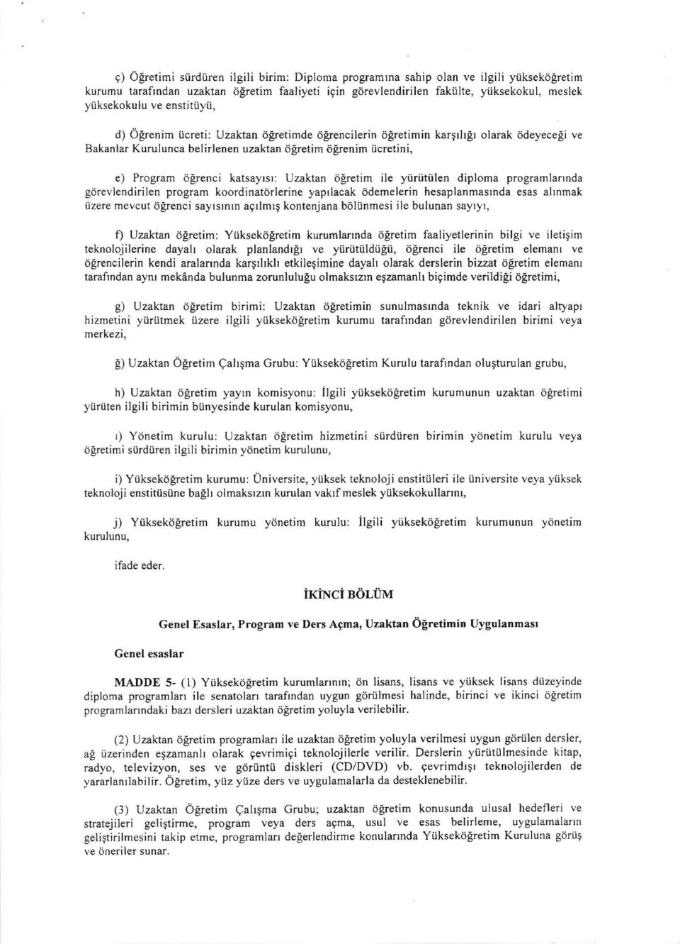 Uzaktan öğretim ile yürütülen diploma programlarında görevlendirilen program koordinatörlerine yapılacak ödemelerin hesaplanmasında esas alınmak üzere mevcut öğrenci sayısının açılmış kontenjana