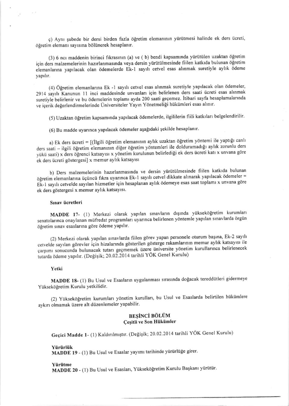 elemanlarına yapılacak olan ödemelerde Ek-1 sayılı cetvel esas alınmak suretiyle aylık ödeme yapılır.