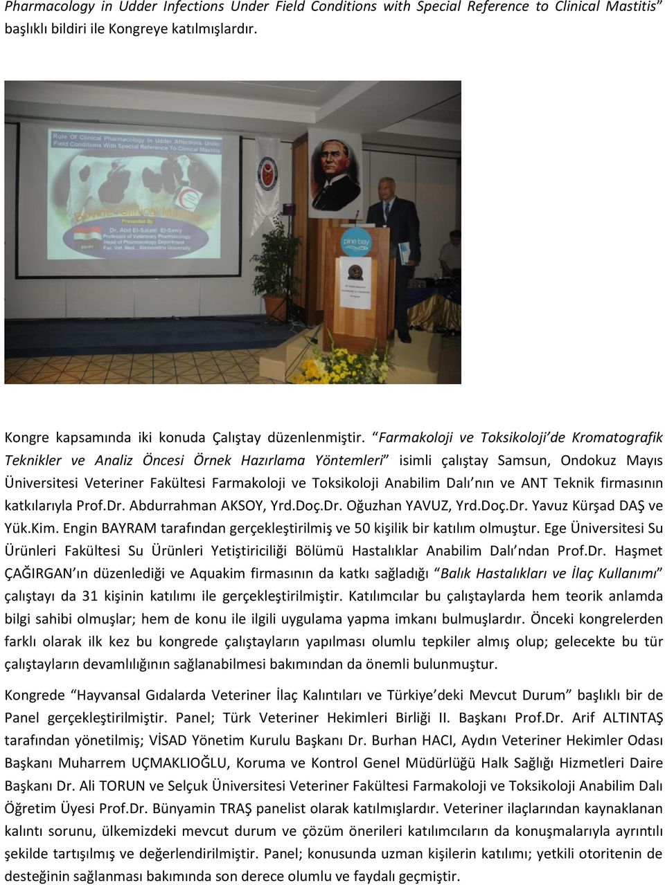 Anabilim Dalı nın ve ANT Teknik firmasının katkılarıyla Prof.Dr. Abdurrahman AKSOY, Yrd.Doç.Dr. Oğuzhan YAVUZ, Yrd.Doç.Dr. Yavuz Kürşad DAŞ ve Yük.Kim.