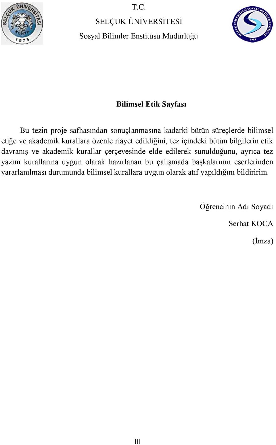 akademik kurallar çerçevesinde elde edilerek sunulduğunu, ayrıca tez yazım kurallarına uygun olarak hazırlanan bu çalıģmada