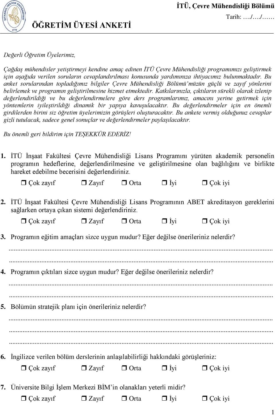 yardımınıza ihtiyacımız bulunmaktadır. Bu anket sorularından topladığımız bilgiler Çevre Mühendisliği Bölümü müzün güçlü ve zayıf yönlerini belirlemek ve programın geliştirilmesine hizmet etmektedir.