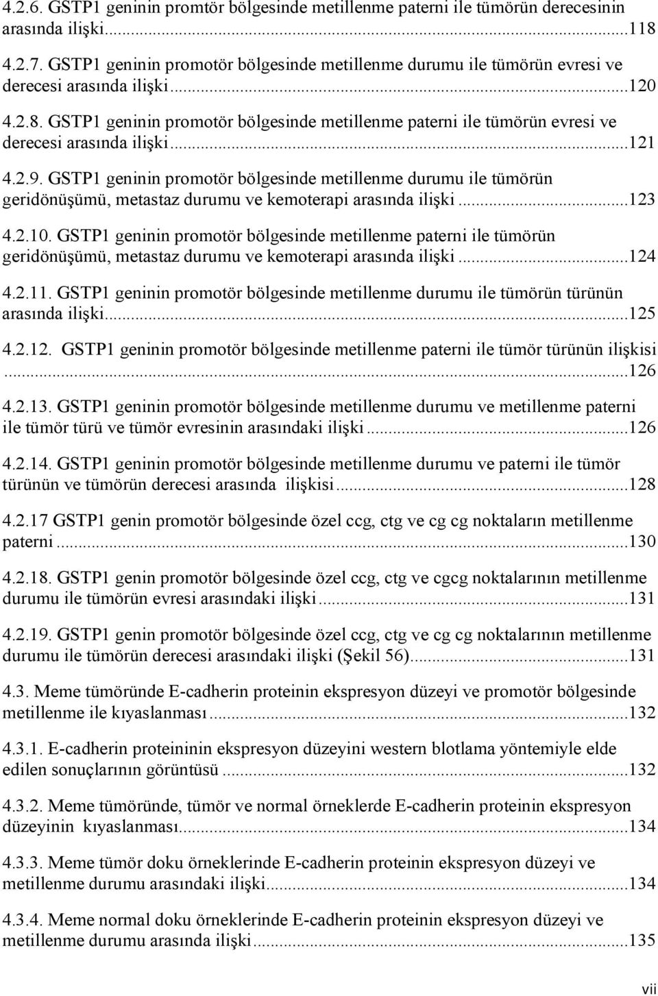 GSTP1 geninin promotör bölgesinde metillenme paterni ile tümörün evresi ve derecesi arasında ilişki...121 4.2.9.