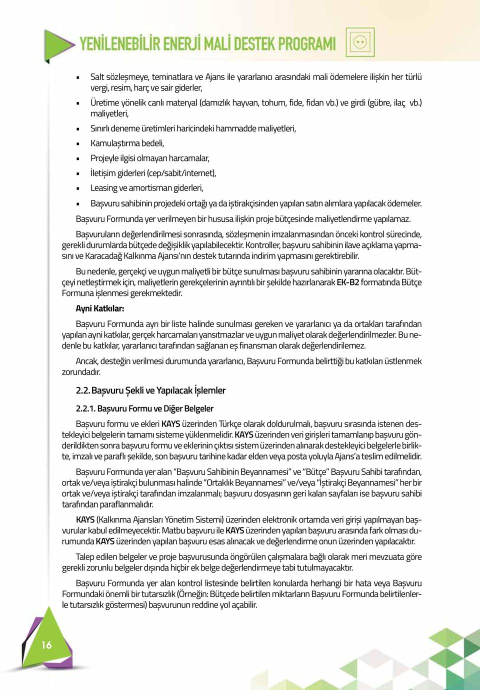 ) maliyetleri, Sınırlı deneme üretimleri haricindeki hammadde maliyetleri, Kamulaştırma bedeli, Projeyle ilgisi olmayan harcamalar, İletişim giderleri (cep/sabit/internet), Leasing ve amortisman