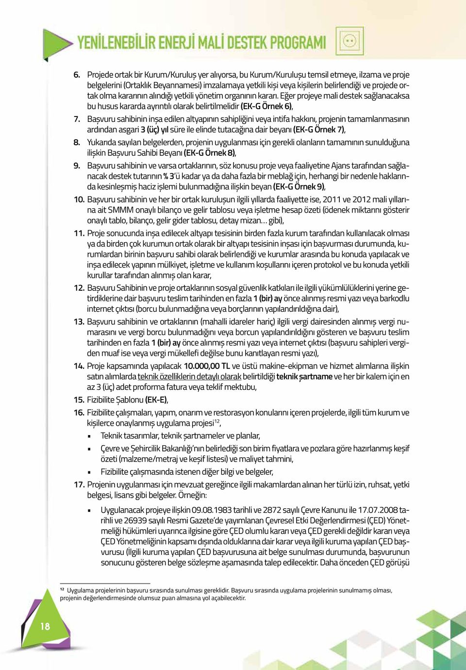 Başvuru sahibinin inşa edilen altyapının sahipliğini veya intifa hakkını, projenin tamamlanmasının ardından asgari 3 (üç) yıl süre ile elinde tutacağına dair beyanı (EK-G Örnek 7), 8.