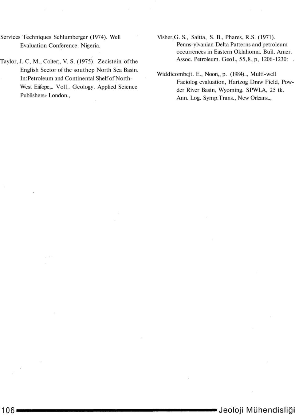 Applied Science Publishers» London., Visher,G. S., Saitta, S. B., Phares, R.S. (1971). Penns-ylvanian Delta Patterns and petroleum occurrences in Eastern Oklahoma. Buïl.