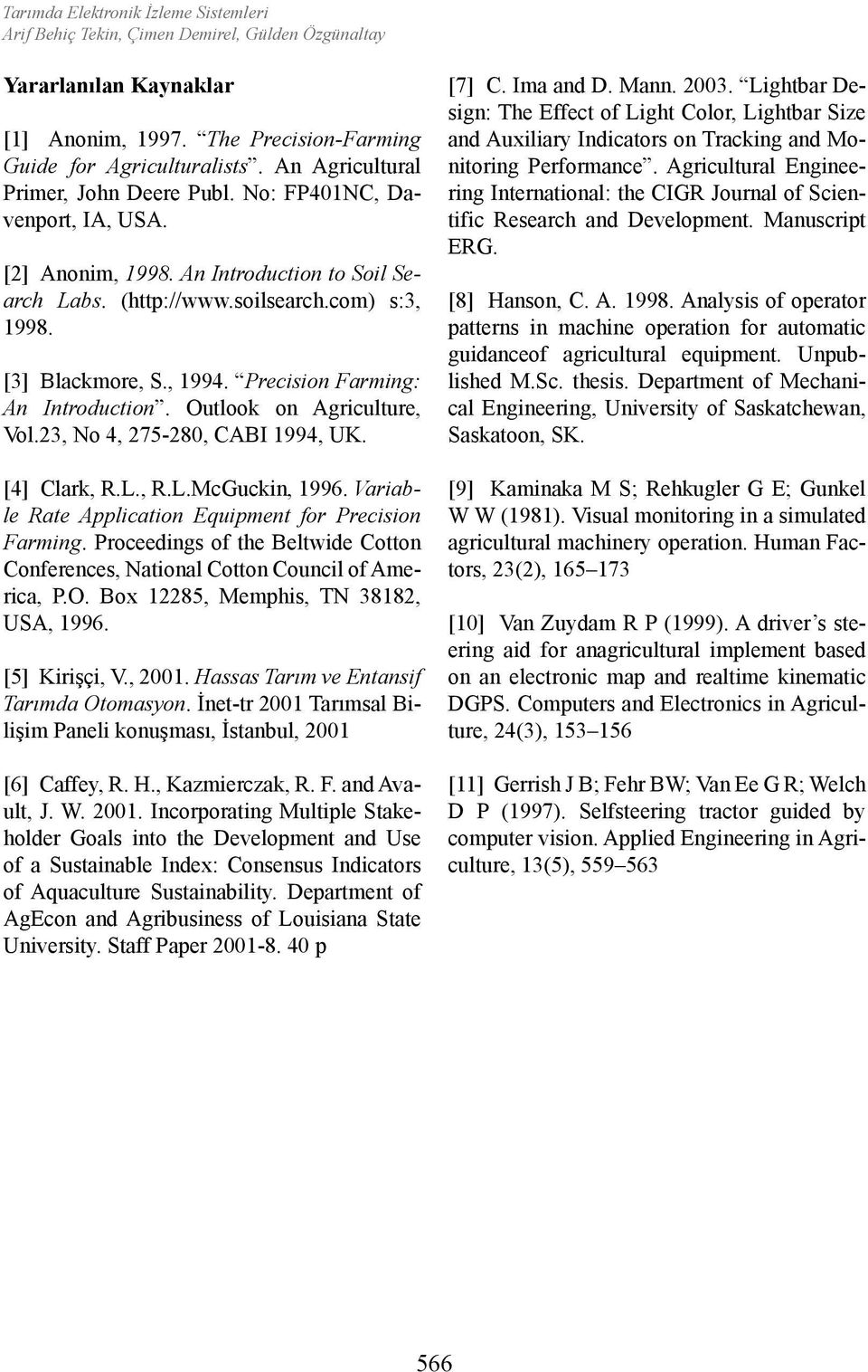 Precision Farming: An Introduction. Outlook on Agriculture, Vol.23, No 4, 275-280, CABI 1994, UK. [4] Clark, R.L., R.L.McGuckin, 1996. Variable Rate Application Equipment for Precision Farming.