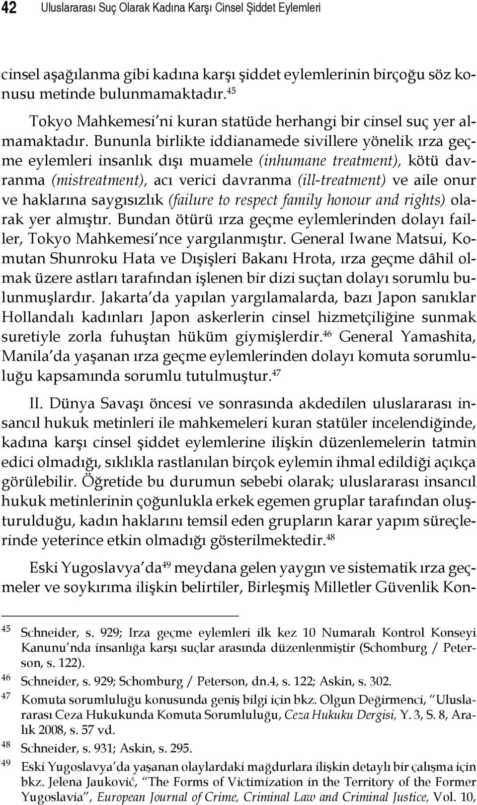 Bununla birlikte iddianamede sivillere yönelik ırza geçme eylemleri insanlık dışı muamele (inhumane treatment), kötü davranma (mistreatment), acı verici davranma (ill-treatment) ve aile onur ve