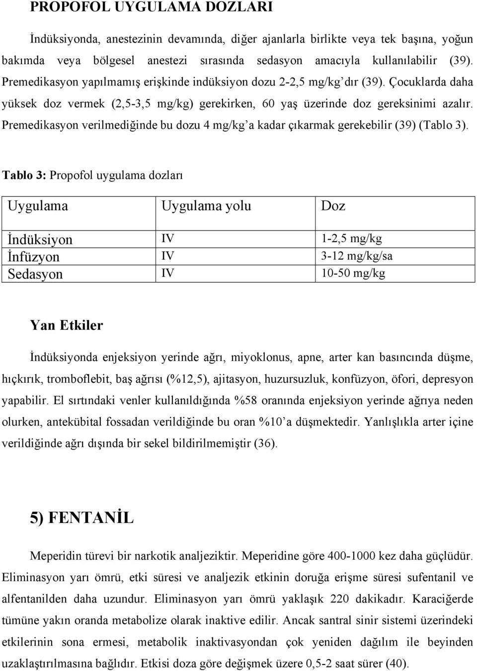 Premedikasyon verilmediğinde bu dozu 4 mg/kg a kadar çıkarmak gerekebilir (39) (Tablo 3).