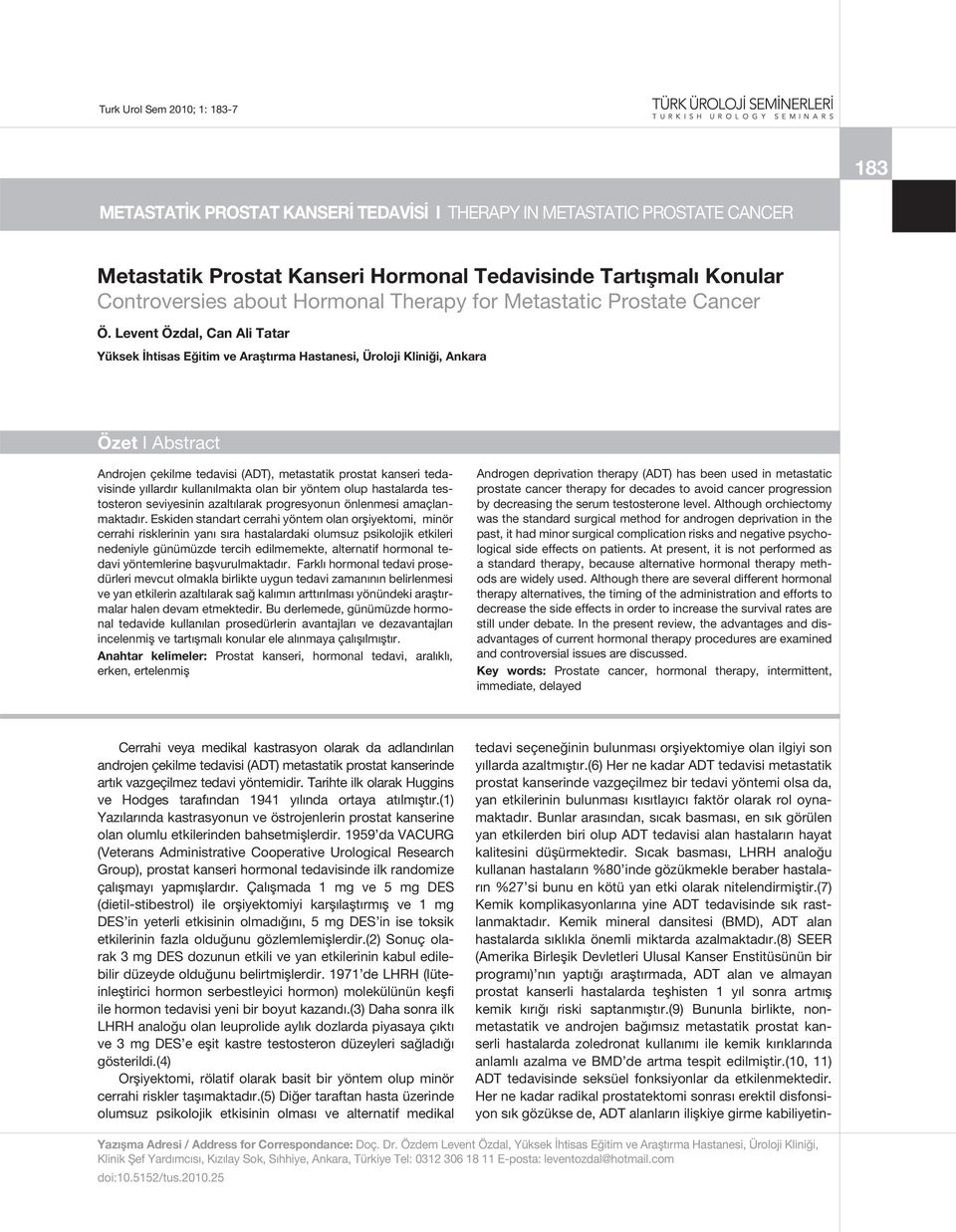 Levent Özdal, Can Ali Tatar Yüksek İhtisas Eğitim ve Araştırma Hastanesi, Üroloji Kliniği, Ankara Özet I Abstract Androjen çekilme tedavisi (ADT), metastatik prostat kanseri tedavisinde yıllardır