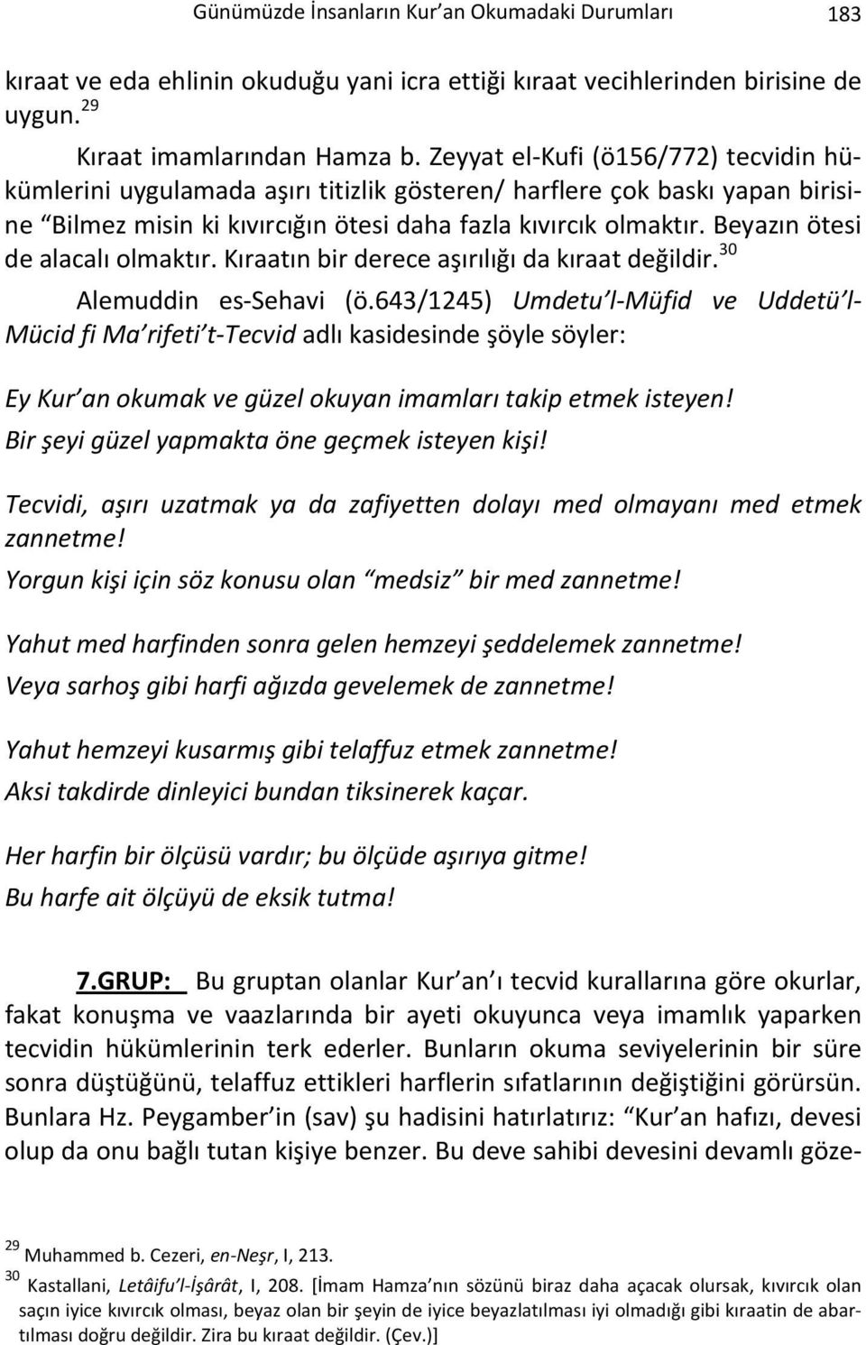 Beyazın ötesi de alacalı olmaktır. Kıraatın bir derece aşırılığı da kıraat değildir. 30 Alemuddin es-sehavi (ö.