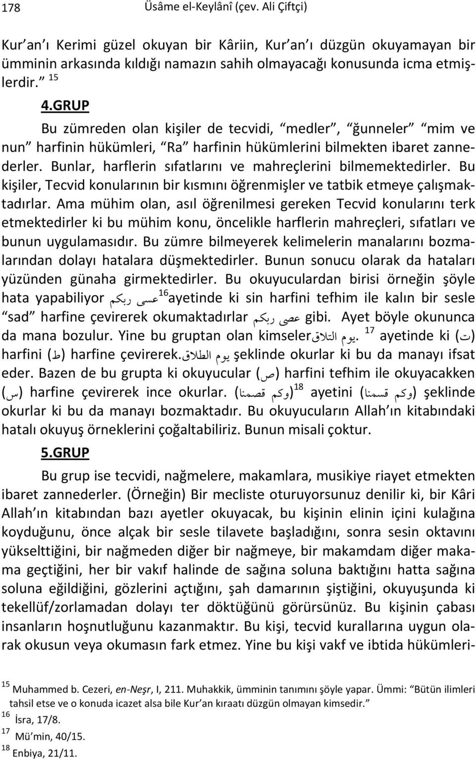 Bunlar, harflerin sıfatlarını ve mahreçlerini bilmemektedirler. Bu kişiler, Tecvid konularının bir kısmını öğrenmişler ve tatbik etmeye çalışmaktadırlar.