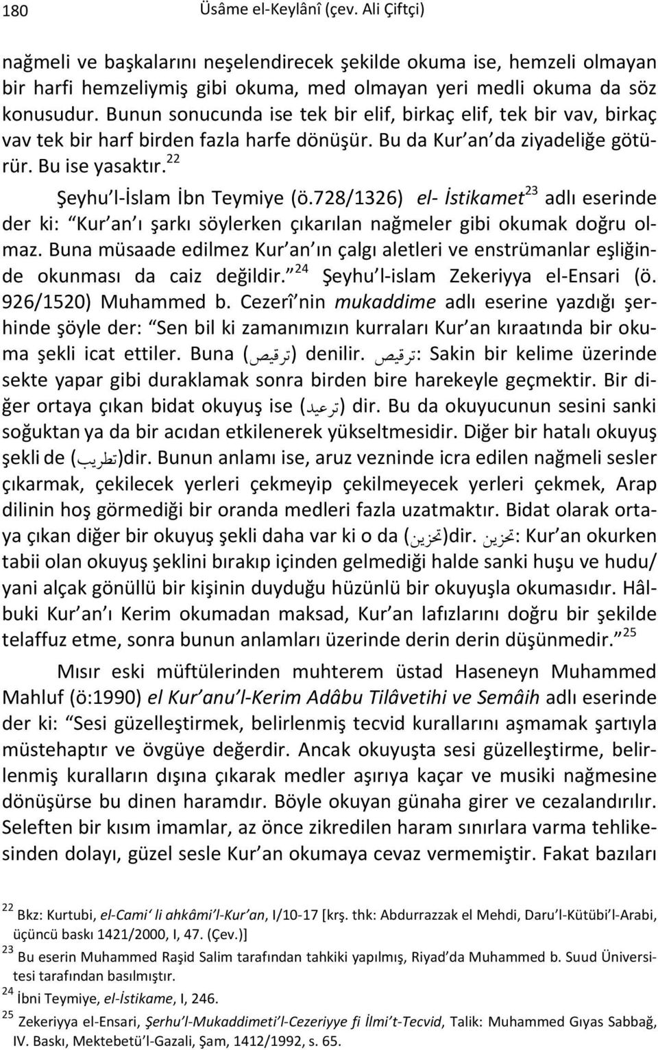 728/1326) el- İstikamet 23 adlı eserinde der ki: Kur an ı şarkı söylerken çıkarılan nağmeler gibi okumak doğru olmaz.