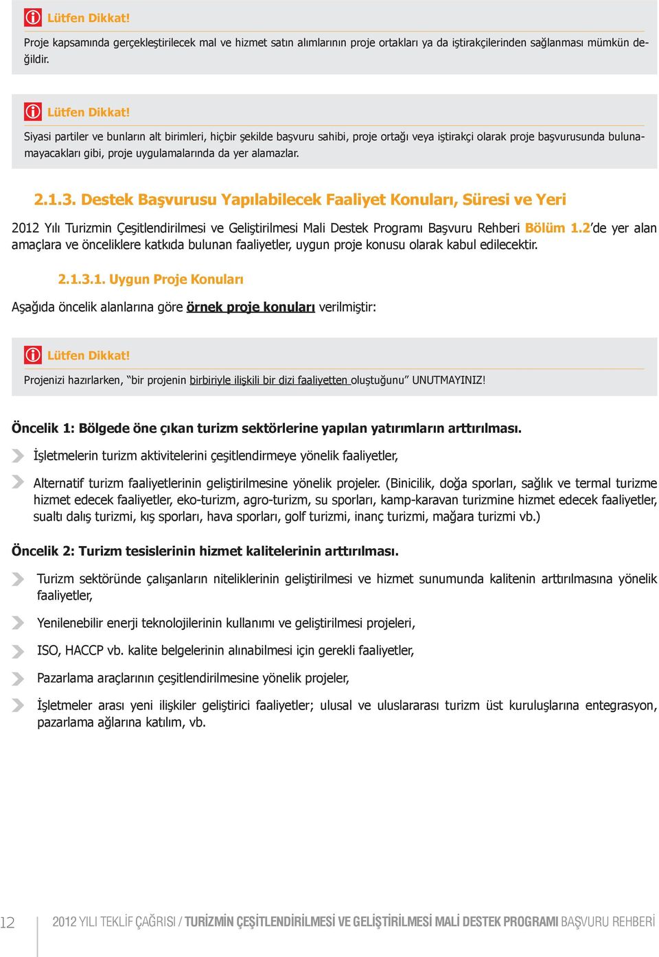 Destek Başvurusu Yapılabilecek Faaliyet Konuları, Süresi ve Yeri 2012 Yılı Turizmin Çeşitlendirilmesi ve Geliştirilmesi Mali Destek Programı Başvuru Rehberi Bölüm 1.