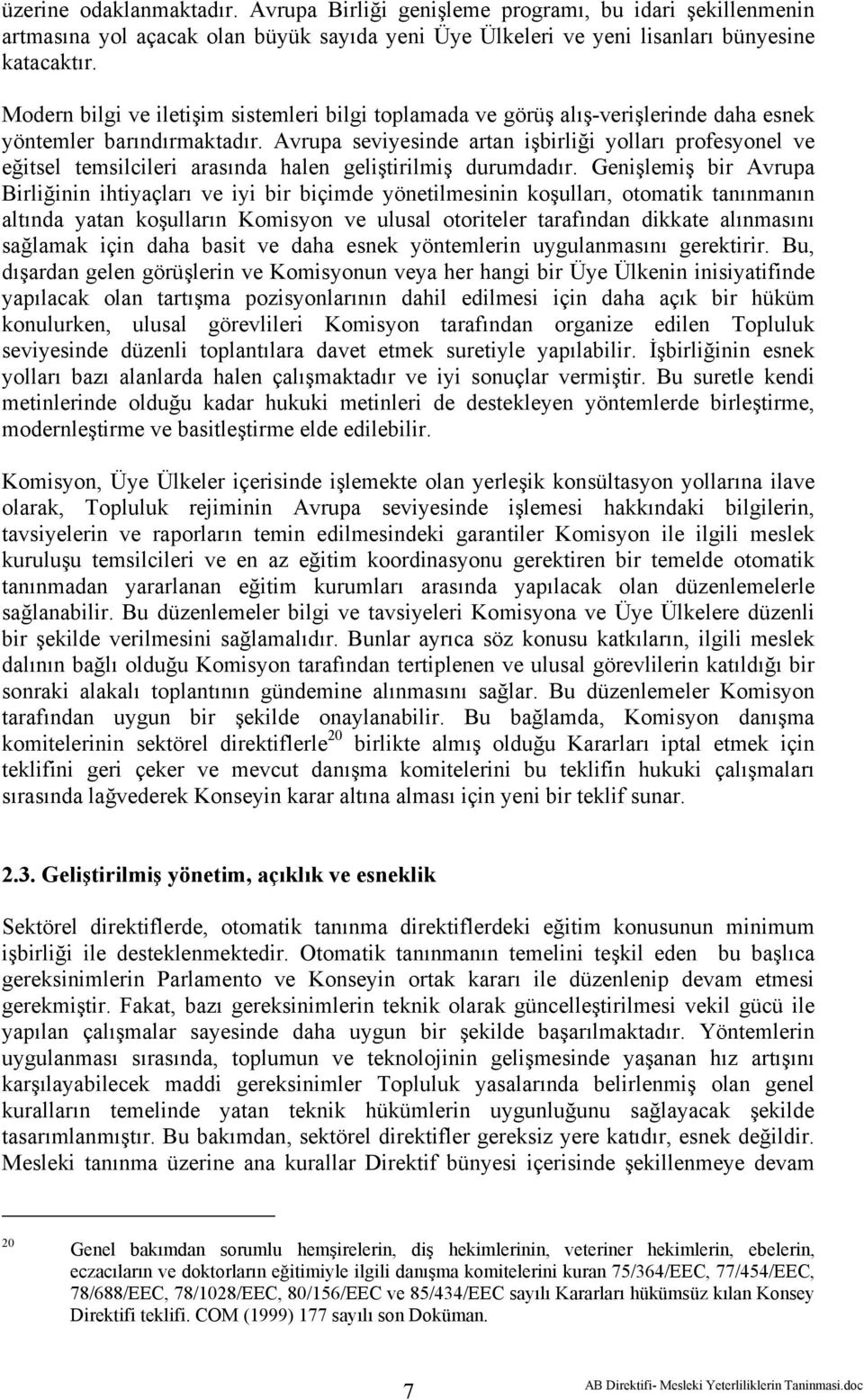 Avrupa seviyesinde artan işbirliği yolları profesyonel ve eğitsel temsilcileri arasında halen geliştirilmiş durumdadır.