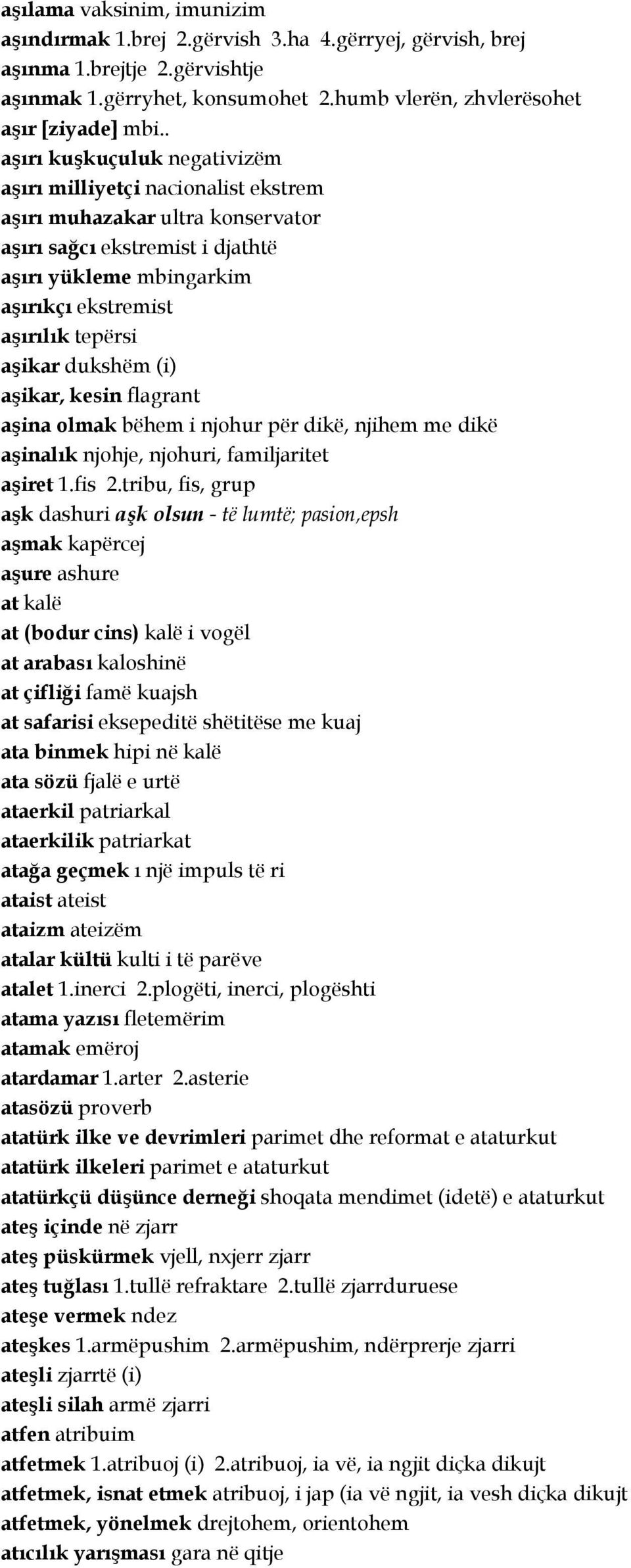 aşikar dukshëm (i) aşikar, kesin flagrant aşina olmak bëhem i njohur për dikë, njihem me dikë aşinalık njohje, njohuri, familjaritet aşiret 1.fis 2.