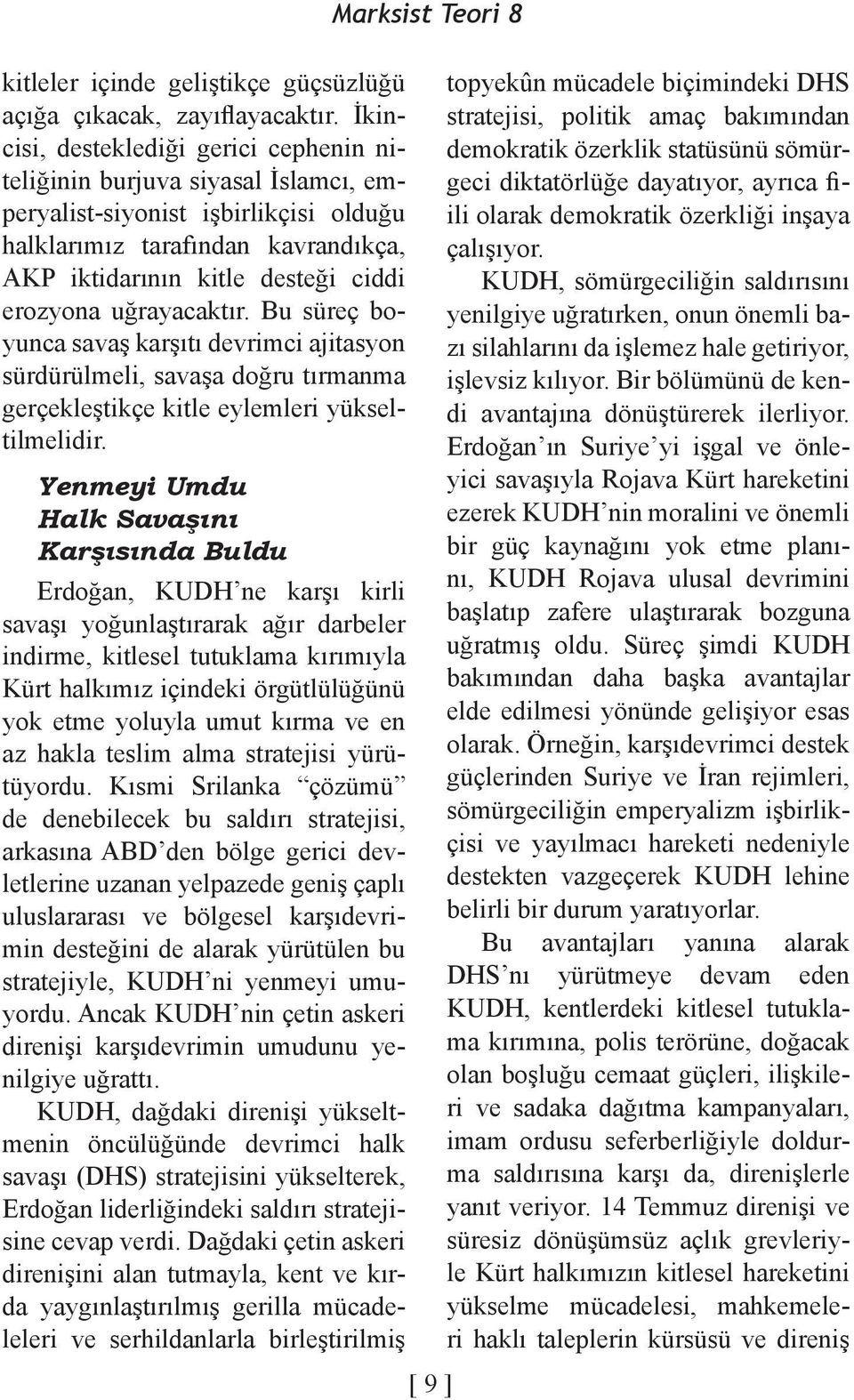 uğrayacaktır. Bu süreç boyunca savaş karşıtı devrimci ajitasyon sürdürülmeli, savaşa doğru tırmanma gerçekleştikçe kitle eylemleri yükseltilmelidir.