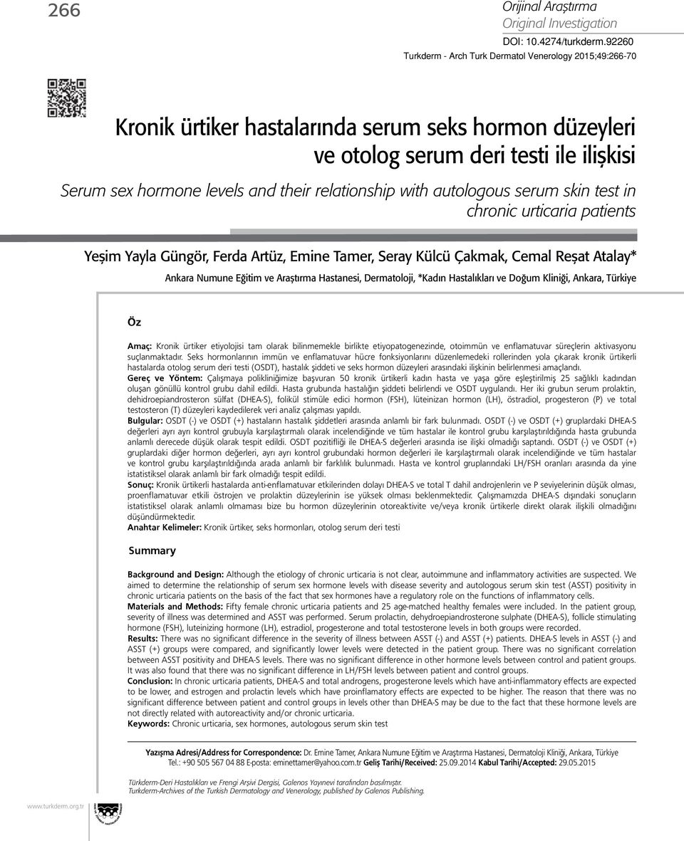 relationship with autologous serum skin test in chronic urticaria patients Yeşim Yayla Güngör, Ferda Artüz, Emine Tamer, Seray Külcü Çakmak, Cemal Reşat Atalay* Ankara Numune Eğitim ve Araştırma