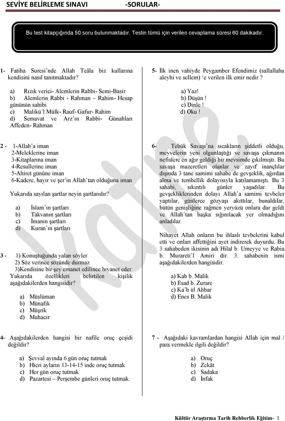 inen vahiyde Peygamber Efendimiz (sallallahu aleyhi ve sellem) e verilen ilk emir nedir? a) Yaz! b) Düşün! c) Dinle! d) Oku!