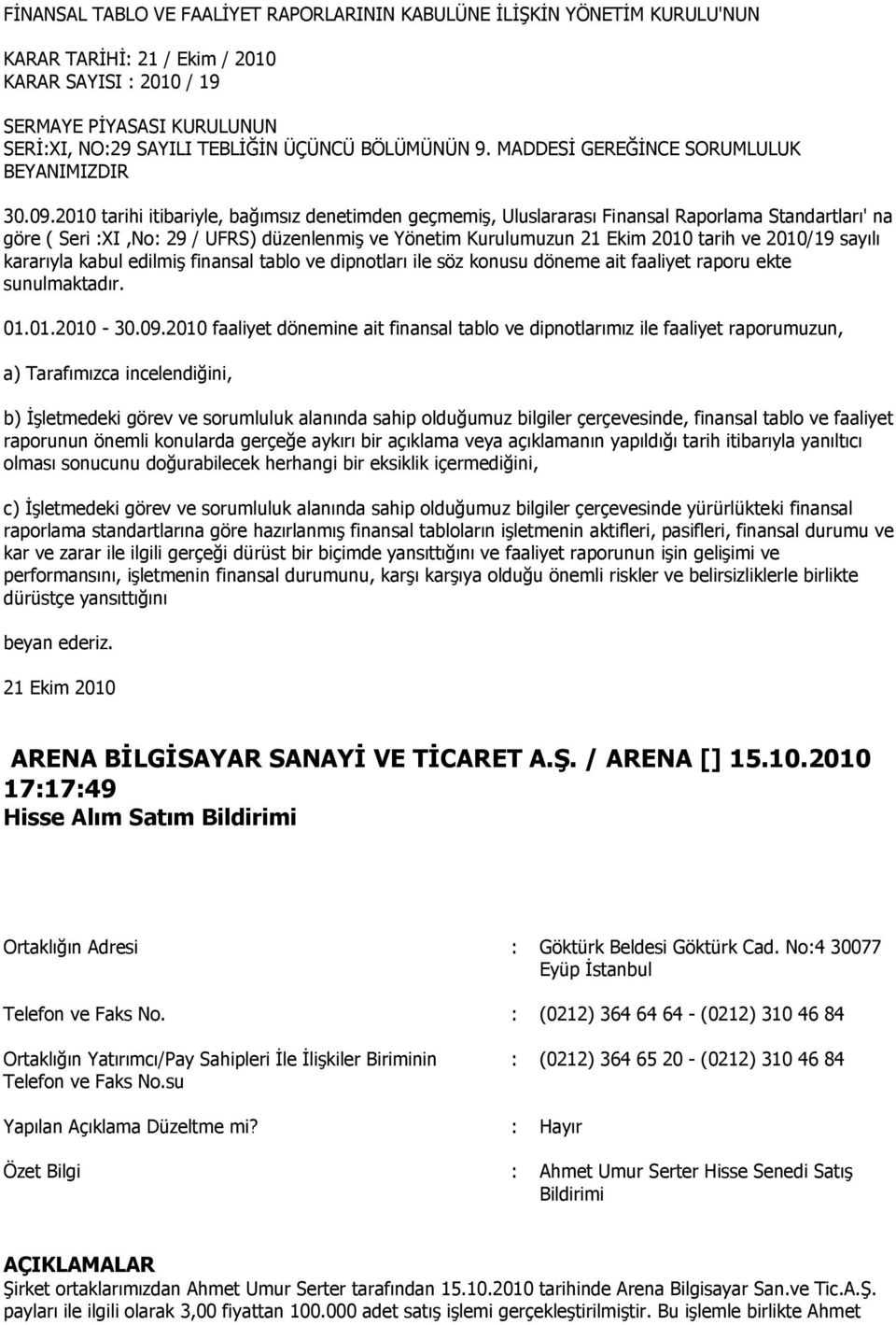 2010 tarihi itibariyle, bağımsız denetimden geçmemiģ, Uluslararası Finansal Raporlama Standartları' na göre ( Seri :XI,No: 29 / UFRS) düzenlenmiģ ve Yönetim Kurulumuzun 21 Ekim 2010 tarih ve 2010/19