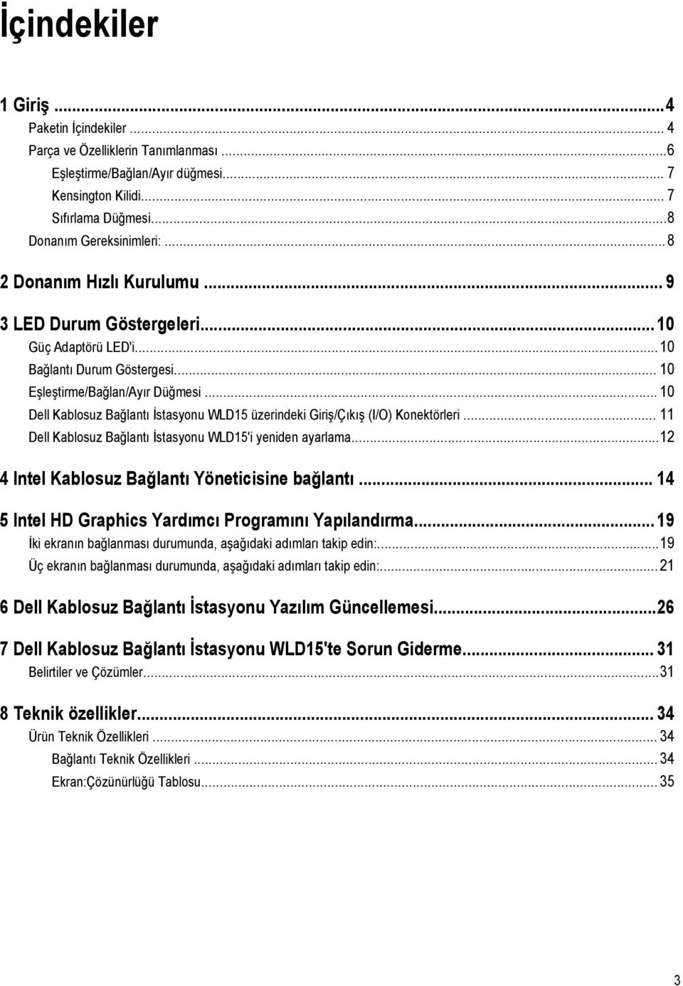 .. 10 Dell Kablosuz Bağlantı İstasyonu WLD15 üzerindeki Giriş/Çıkış (I/O) Konektörleri... 11 Dell Kablosuz Bağlantı İstasyonu WLD15'i yeniden ayarlama.