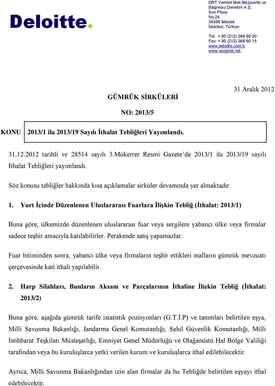 Mükerrer Resmi Gazete de 2013/1 ila 2013/19 sayılı İthalat Tebliğleri yayımlandı. Söz konusu tebliğler hakkında kısa açıklamalar sirküler devamında yer almaktadır. 1.