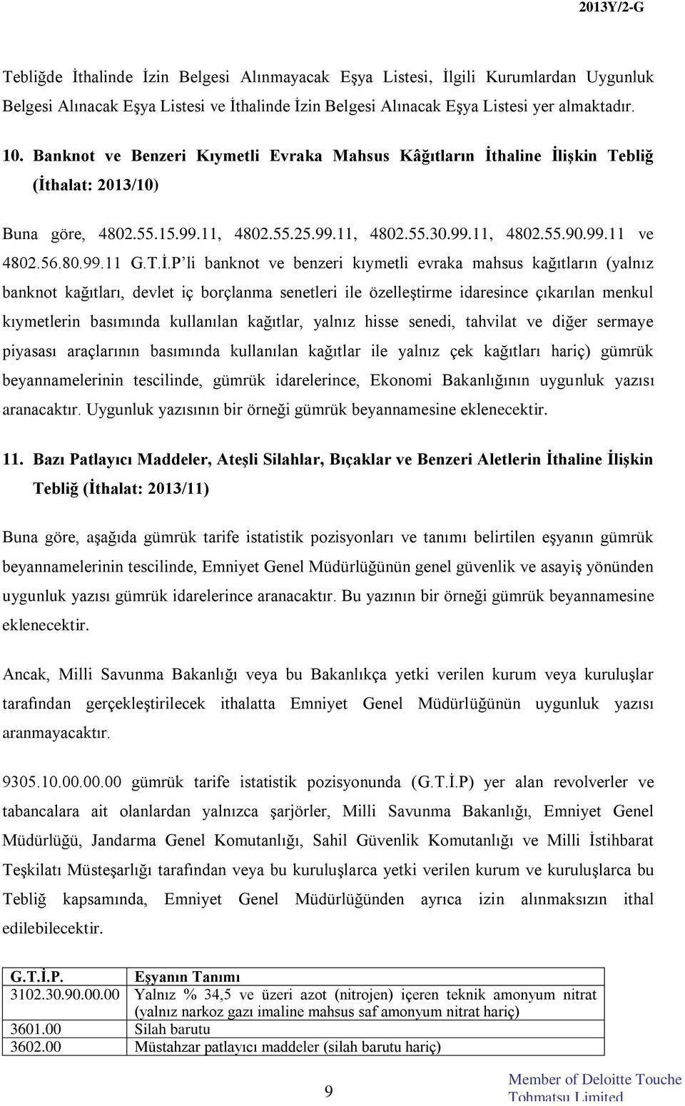 T.İ.P li banknot ve benzeri kıymetli evraka mahsus kağıtların (yalnız banknot kağıtları, devlet iç borçlanma senetleri ile özelleştirme idaresince çıkarılan menkul kıymetlerin basımında kullanılan