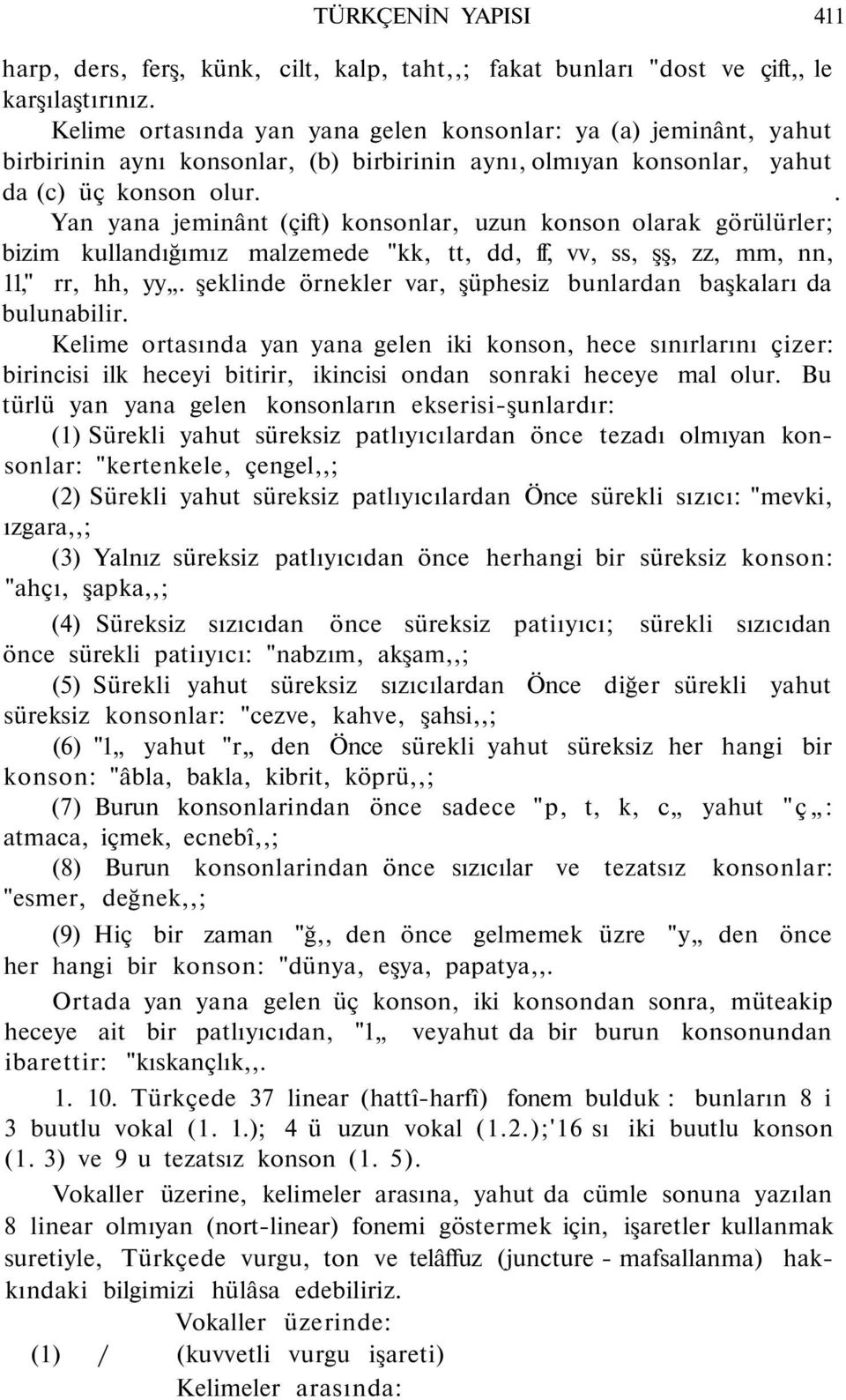 . Yan yana jeminânt (çift) konsonlar, uzun konson olarak görülürler; bizim kullandığımız malzemede "kk, tt, dd, ff, vv, ss, şş, zz, mm, nn, 11," rr, hh, yy.