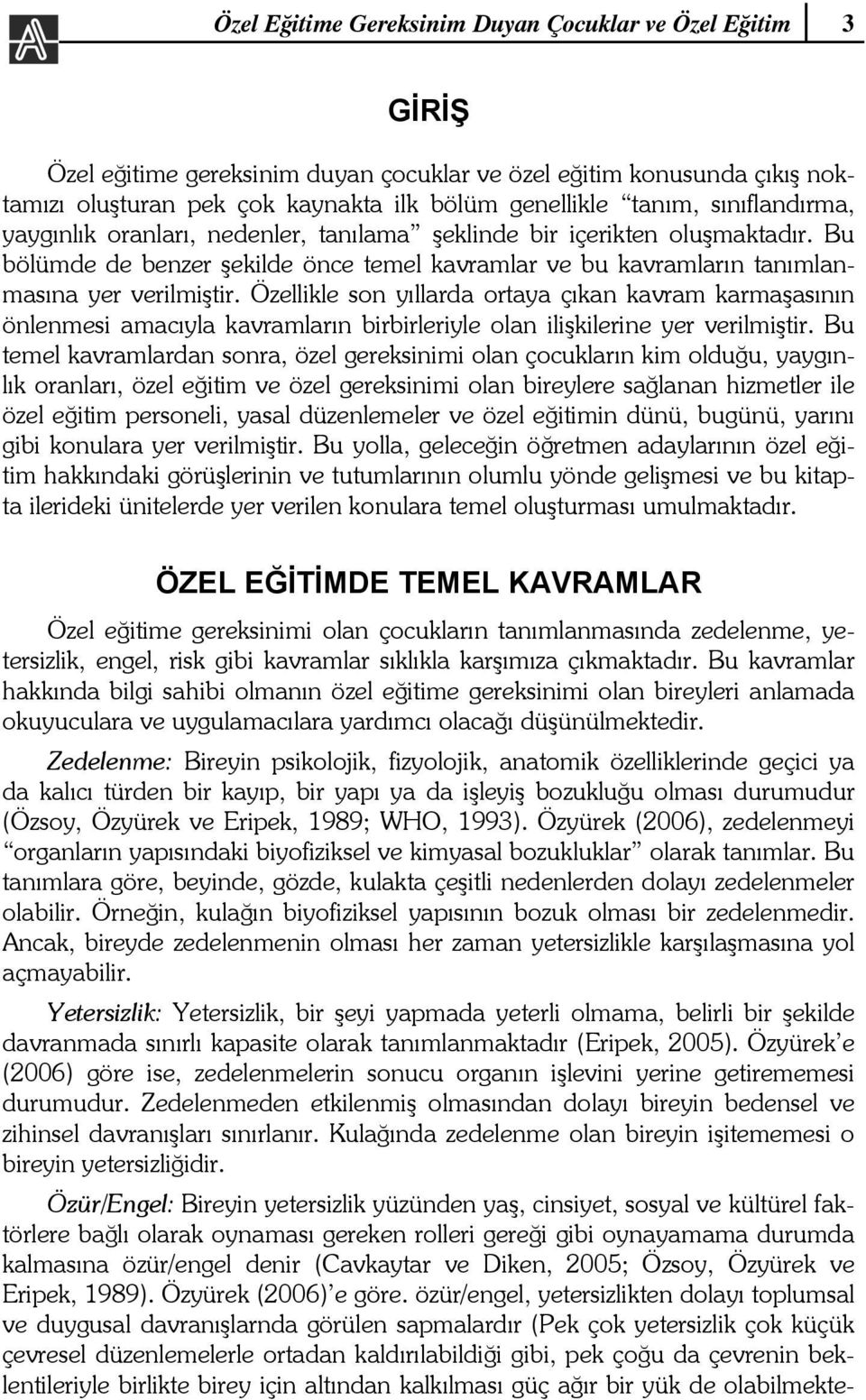 Özellikle son yıllarda ortaya çıkan kavram karmaşasının önlenmesi amacıyla kavramların birbirleriyle olan ilişkilerine yer verilmiştir.