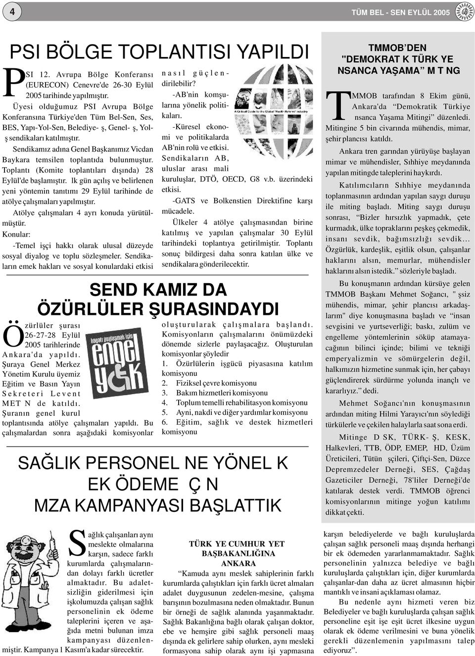 Sendikamız adına Genel Başkanımız Vicdan Baykara temsilen toplantıda bulunmuştur. Toplantı (Komite toplantıları dışında) 28 Eylül'de başlamıştır.