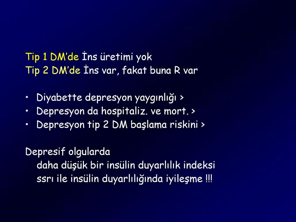 > Depresyon tip 2 DM başlama riskini > Depresif olgularda daha düşük