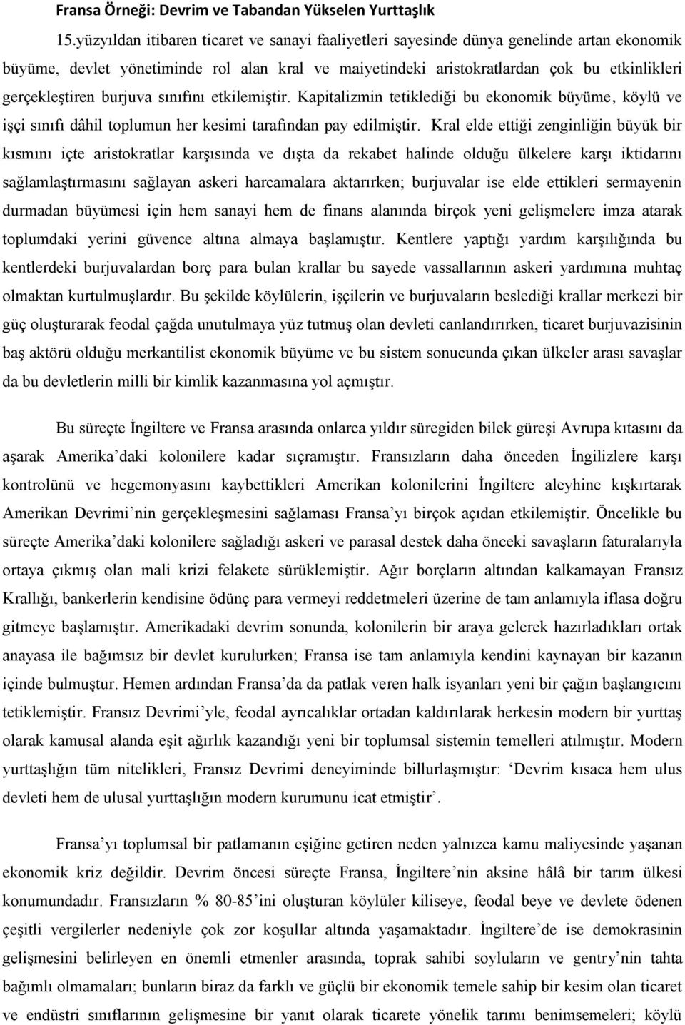 burjuva sınıfını etkilemiştir. Kapitalizmin tetiklediği bu ekonomik büyüme, köylü ve işçi sınıfı dâhil toplumun her kesimi tarafından pay edilmiştir.