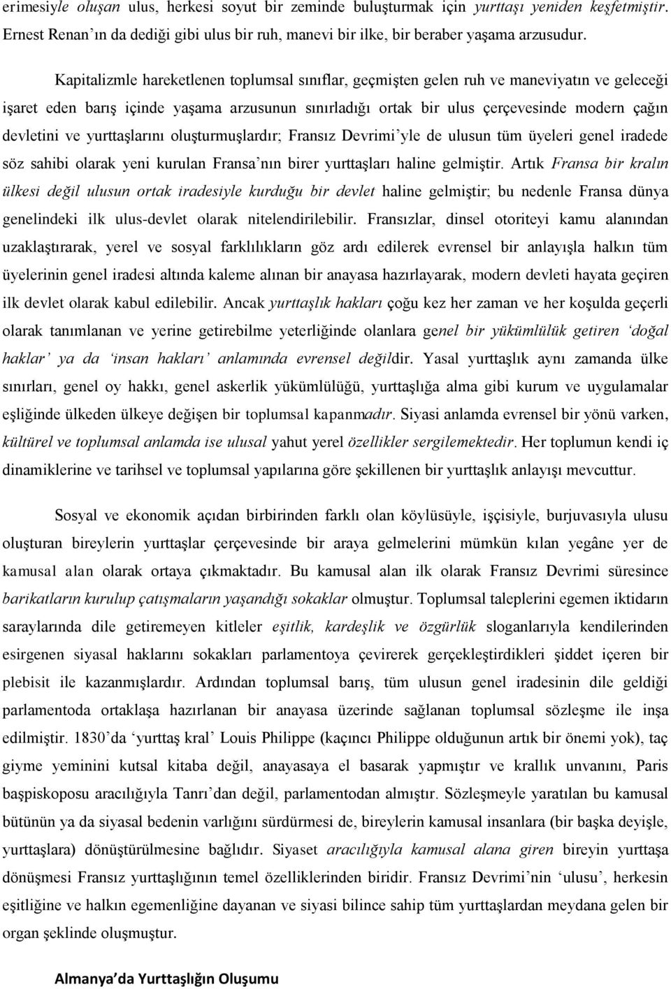 ve yurttaşlarını oluşturmuşlardır; Fransız Devrimi yle de ulusun tüm üyeleri genel iradede söz sahibi olarak yeni kurulan Fransa nın birer yurttaşları haline gelmiştir.